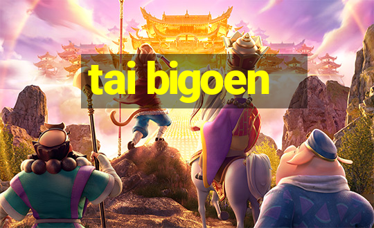 tai bigoen