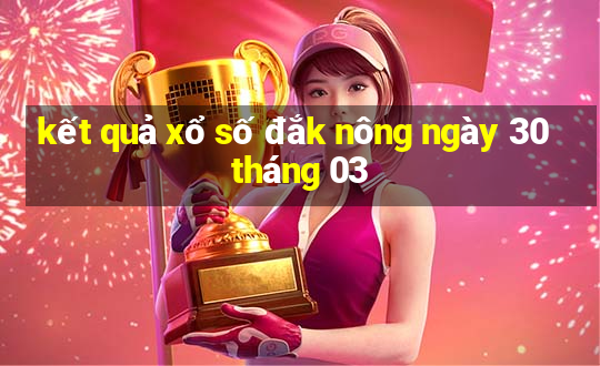 kết quả xổ số đắk nông ngày 30 tháng 03