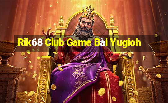 Rik68 Club Game Bài Yugioh