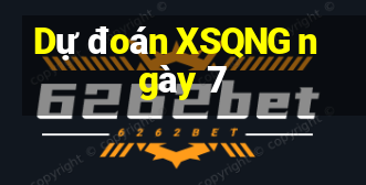 Dự đoán XSQNG ngày 7