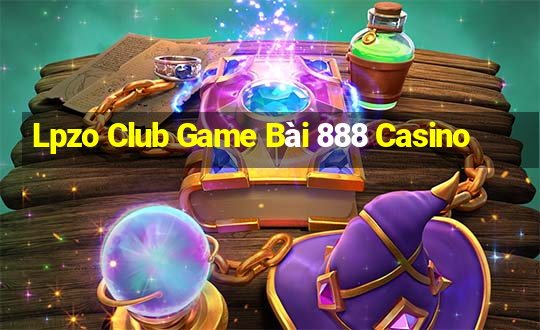 Lpzo Club Game Bài 888 Casino