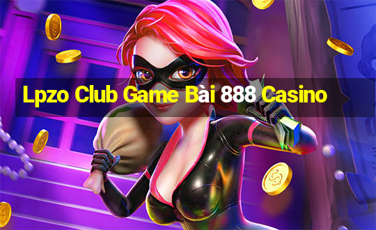 Lpzo Club Game Bài 888 Casino