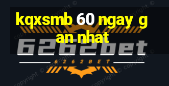 kqxsmb 60 ngay gan nhat