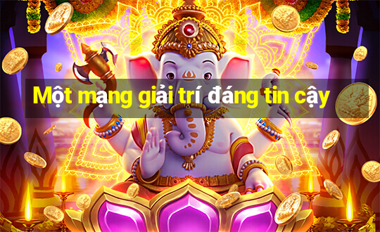 Một mạng giải trí đáng tin cậy