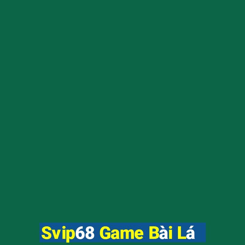 Svip68 Game Bài Lá