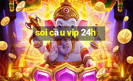 soi cầu vip 24h