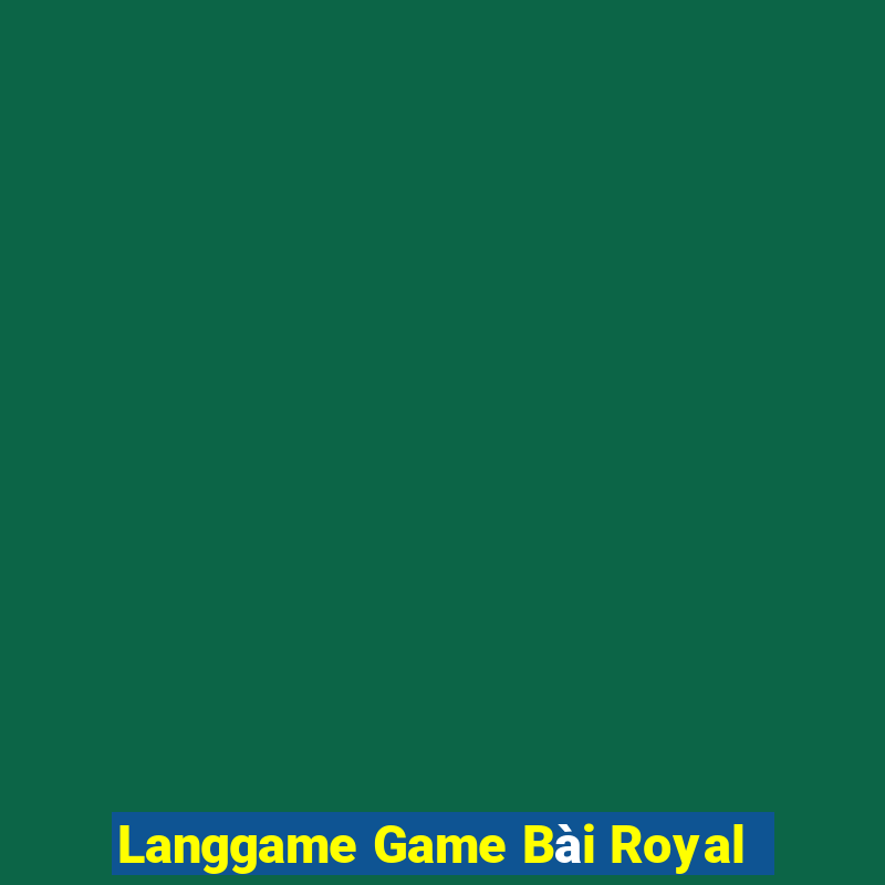 Langgame Game Bài Royal