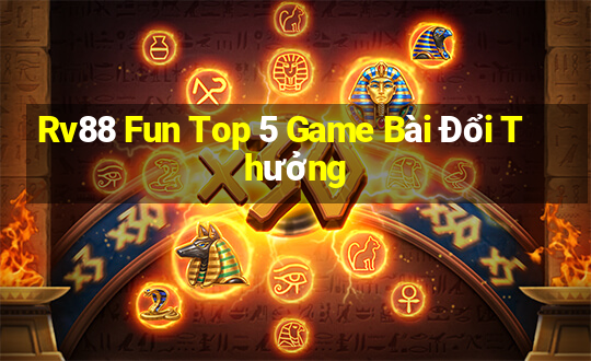 Rv88 Fun Top 5 Game Bài Đổi Thưởng