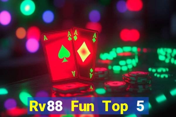 Rv88 Fun Top 5 Game Bài Đổi Thưởng