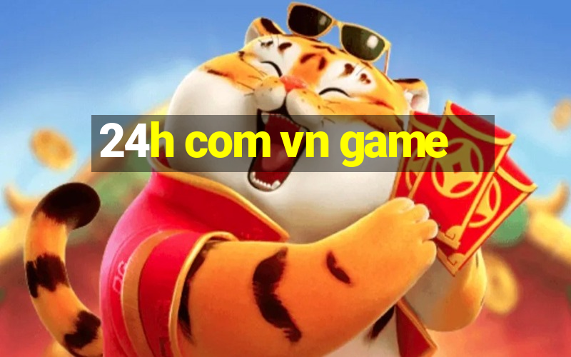 24h com vn game