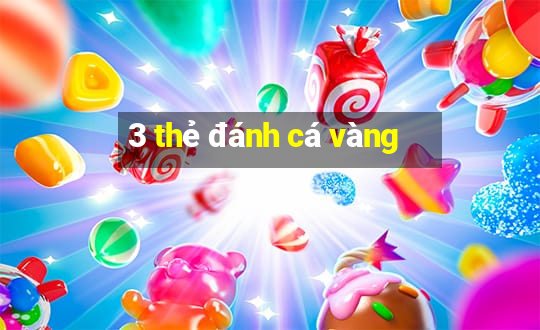 3 thẻ đánh cá vàng