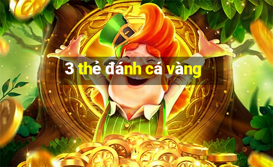 3 thẻ đánh cá vàng