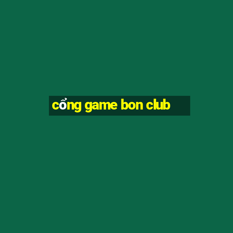 cổng game bon club