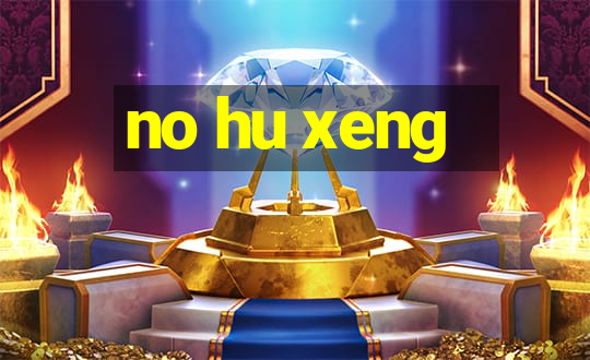 no hu xeng