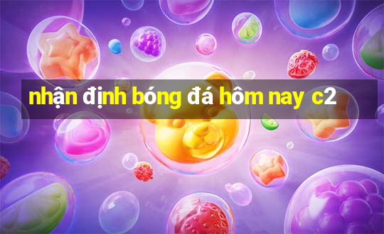 nhận định bóng đá hôm nay c2