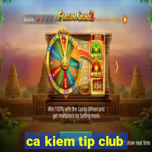 ca kiem tip club