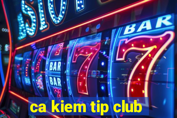 ca kiem tip club