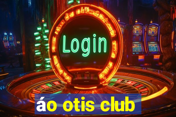 áo otis club