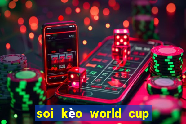 soi kèo world cup tối nay