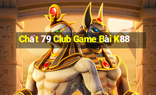 Chất 79 Club Game Bài K88