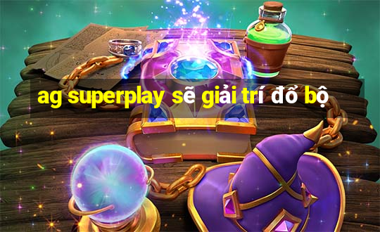 ag superplay sẽ giải trí đổ bộ