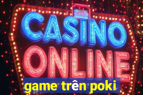 game trên poki