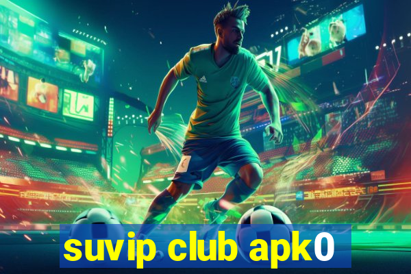 suvip club apk0