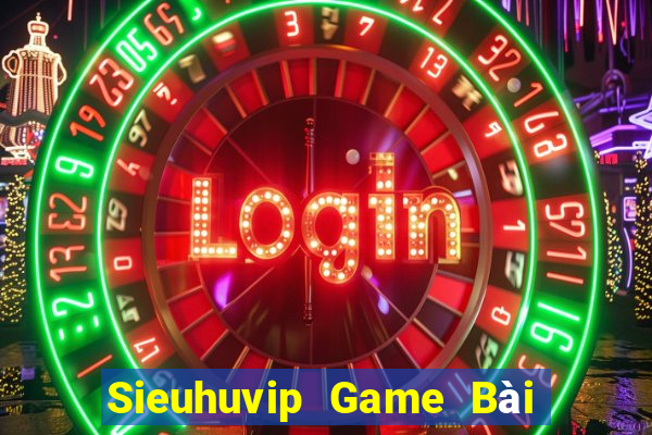 Sieuhuvip Game Bài Trực Tuyến