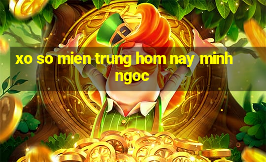 xo so mien trung hom nay minh ngoc