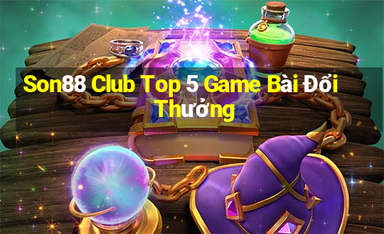 Son88 Club Top 5 Game Bài Đổi Thưởng