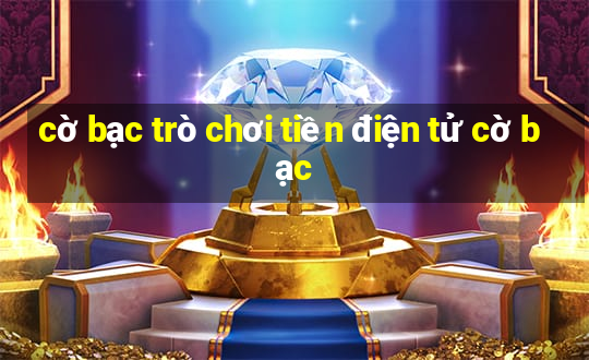 cờ bạc trò chơi tiền điện tử cờ bạc