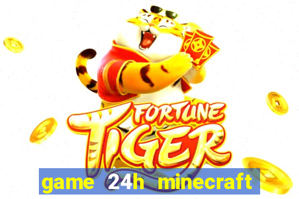 game 24h minecraft xây nhà