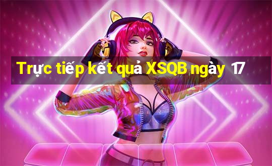 Trực tiếp kết quả XSQB ngày 17