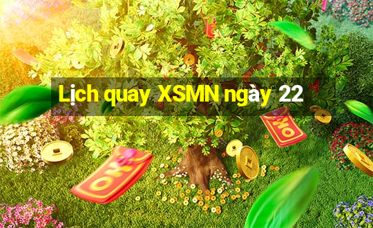 Lịch quay XSMN ngày 22