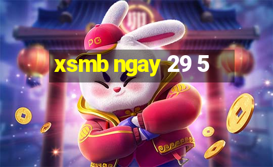 xsmb ngay 29 5