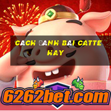 cách đánh bài catte hay