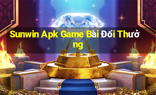 Sunwin Apk Game Bài Đổi Thưởng