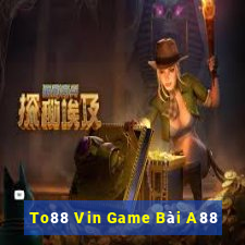 To88 Vin Game Bài A88