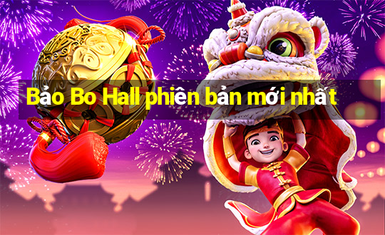 Bảo Bo Hall phiên bản mới nhất