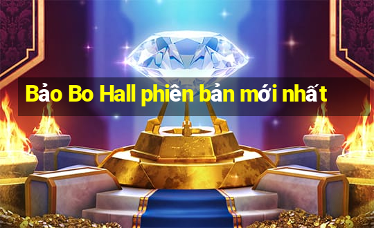 Bảo Bo Hall phiên bản mới nhất