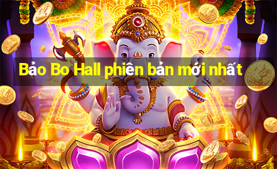 Bảo Bo Hall phiên bản mới nhất