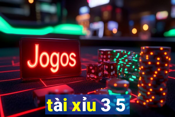 tài xỉu 3 5