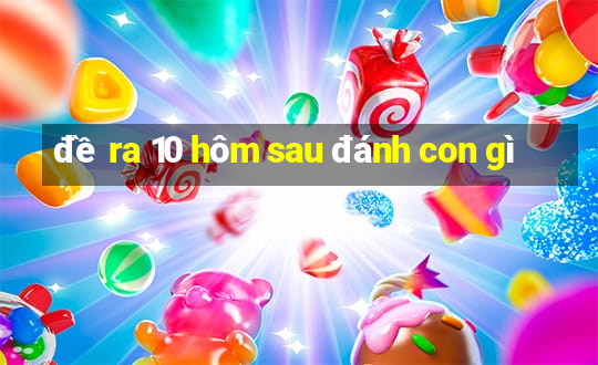 đề ra 10 hôm sau đánh con gì