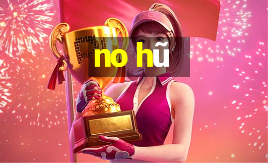 no hũ