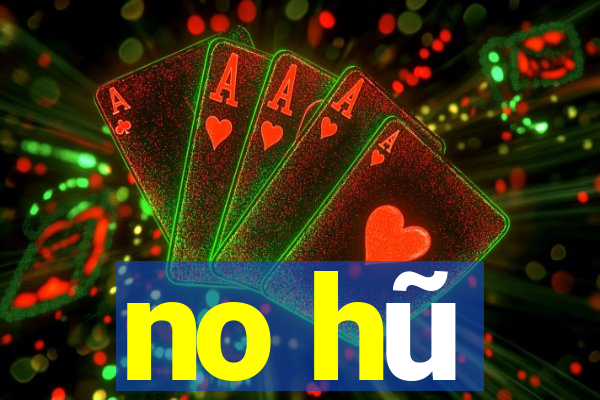 no hũ