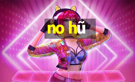 no hũ