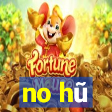 no hũ