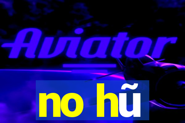 no hũ