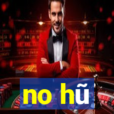 no hũ