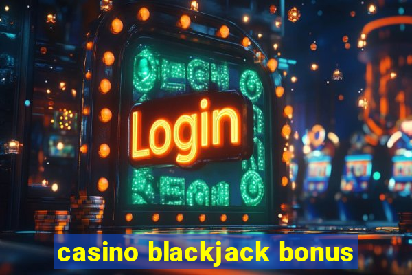 casino blackjack bonus